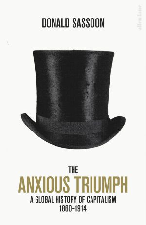 The Anxious Triumph · A Global History of Capitalism, 1860–1914