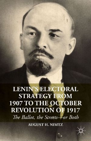 Lenin's Electoral Strategy from 1907 to the October Revolution of 1917 · The Ballot, the Streets--or Both