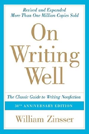 On Writing Well, 30th Anniversary Edition · An Informal Guide to Writing Nonfiction