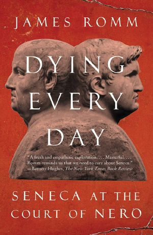 Dying Every Day · Seneca at the Court of Nero