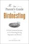 The Parent's Guide to Birdnesting, A Child-Centered Solution to Co-Parenting During Separation and Divorce