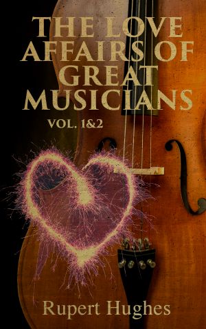 The Love Affairs of Great Musicians (Volume 1&2)