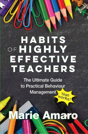 Habits of Highly Effective Teachers · the Ultimate Guide to Practical Behaviour Management That Works!