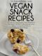 Vegan Snack Recipes · 30 Delicious Plant Based Snack Recipes for the Vegan Diet That Taste Amazing & Are Perfect for Snacking, Parties or Anytime You're Hungry (The Essential Kitchen Series Book 36)