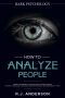 How to Analyze People · Dark Psychology - Secret Techniques to Analyze and Influence Anyone Using Body Language, Human Psychology and Personality Types (Persuasion, NLP)