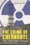 The Crime of Chernobyl · The Nuclear Gulag