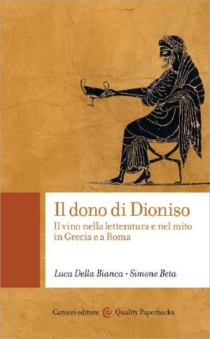 Il Dono Di Dioniso · Il Vino Nella Letteratura E Nel Mito in Grecia E a Roma (Quality Paperbacks)