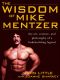 The Wisdom of Mike Mentzer · The Art, Science and Philosophy of a Bodybuilding Legend