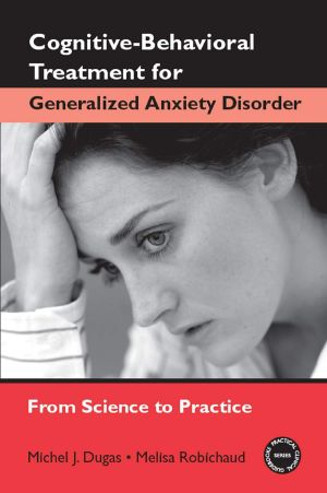 Cognitive-Behavioral Treatment for Generalized Anxiety Disorder · From Science to Practice (Practical Clinical Guidebooks)