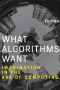 What Algorithms Want, Imagination in the Age of Computing