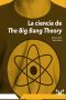 La ciencia de The Big Bang Theory