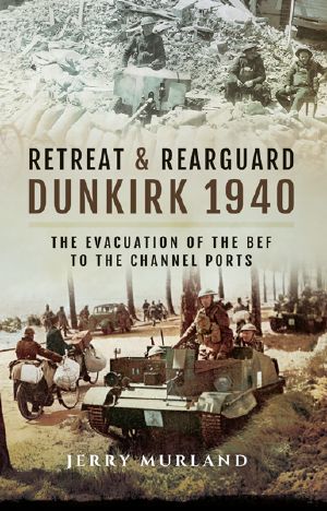 Retreat and Rearguard · Dunkirk 1940