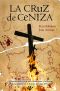 La Cruz De Ceniza · Un Estremecedor Viaje Por El Fanatismo Y La Locura De La Religión en La Europa Del Siglo XVI