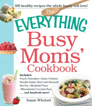 The Everything Busy Moms' Cookbook