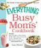 The Everything Busy Moms' Cookbook