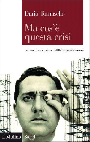 Ma cos'è questa crisi · Letteratura e cinema nell'Italia del malessere