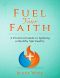 Fuel Your Faith · A Practical Guide to Igniting a Healthy Spirituality