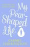 My Pear-Shaped Life · the Most Gripping and Heartfelt Page-Turner of 2020!