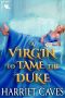 A Virgin to Tame the Duke · A Steamy Historical Regency Romance Novel