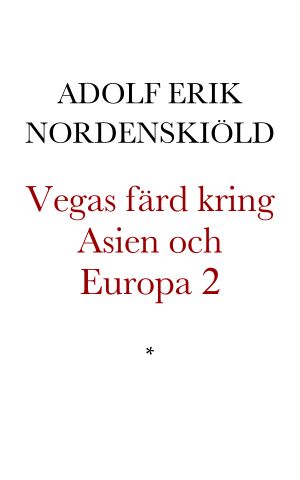 Vegas färd kring Asien och Europa jemte en historisk återblick på föregående resor längs gamla verldens nordkust. Senare delen