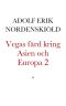 Vegas färd kring Asien och Europa jemte en historisk återblick på föregående resor längs gamla verldens nordkust. Senare delen