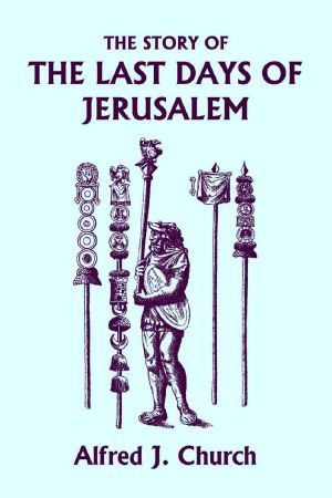 The Story of the Last Days of Jerusalem, Illustrated Edition (Yesterday's Classics)