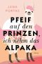 Pfeif auf den Prinzen, ich nehm das Alpaka