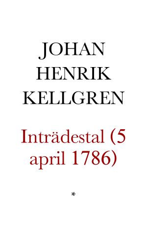 Inträdes tal, af Kongl. Maj ·ts handsekreterare Johan Henrik Kellgren