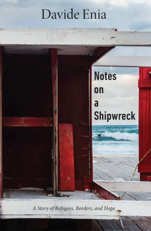 Notes on a Shipwreck, A Story of Refugees, Borders, and Hope