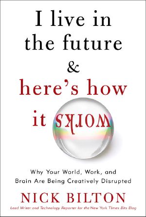 I Live in the Future & Here's How It Works · Why Your World, Work, and Brain Are Being Creatively Disrupted