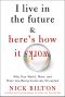 I Live in the Future & Here's How It Works · Why Your World, Work, and Brain Are Being Creatively Disrupted