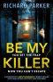 Be My Killer · A Completely UNPUTDOWNABLE Crime Thriller With Nail-Biting Mystery and Suspense