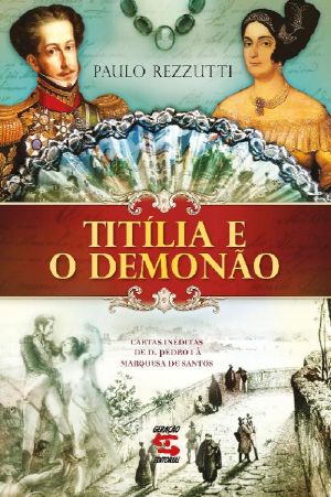 Titília e o Demonão · cartas inéditas de D. Pedro I à Marquesa de Santos