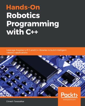 Hands-On Robotics Programming With C++ · Leverage Raspberry Pi 3 and C++ Libraries to Build Intelligent Robotics Applications