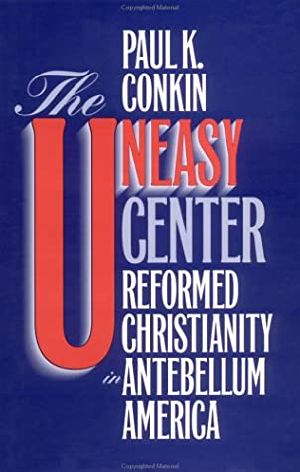 The Uneasy Center · Reformed Christianity in Antebellum America