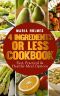 4 Ingredients or Less Cookbook · Fast, Practical & Healthy Meal Options