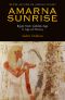 Amarna Sunrise · Egypt From Golden Age to Age of Heresy