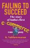 Failing to Succeed · the Story of India’s First E-Commerce Company