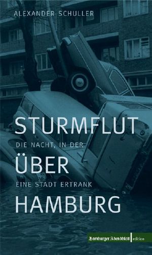 Sturmflut über Hamburg . Die Nacht, in der eine Stadt ertrank