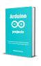 Arduino Projects · the Ultimate Guide for Making the Best of Your Arduino Programming Projects , 1st Edition