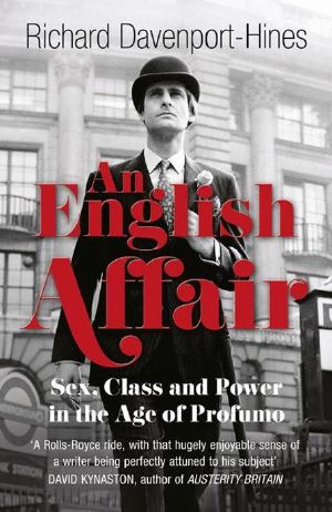 An English Affair · Sex, Class and Power in the Age of Profumo