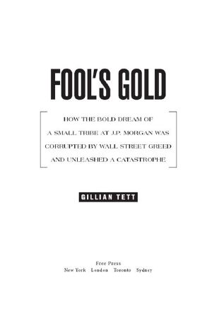 Fool's Gold · How the Bold Dream of a Small Tribe at J.P. Morgan Was Corrupted by Wall Street Greed and Unleashed a Catastrophe