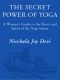 The Secret Power of Yoga · A Woman's Guide to the Heart and Spirit of the Yoga Sutras