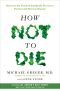 How Not to Die · Discover the Foods Scientifically Proven to Prevent and Reverse Disease (9781250066121)