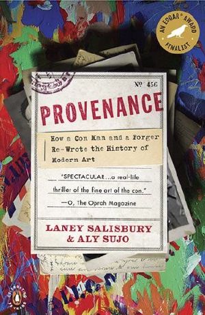 Provenance · How a Con Man and a Forger Rewrote the History of Modern Art