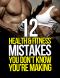 12 Health and Fitness Mistakes You Don’t Know You’re Making (The Build Muscle, Get Lean, and Stay Healthy Series)