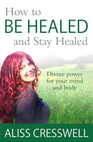 How to Be Healed and Stay Healed · Divine Healing for Your Mind and Body