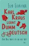 Karl Kraus lernt Dumm Deutsch · Oder neue Worte für eine neue Welt