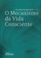 O Mecanismo Da Vida Consciente