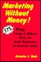 Marketing Without Money! · 175 Free Cheap and Offbeat Ways for Small Businesses to Increase Sales!